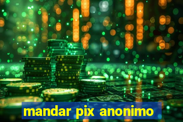 mandar pix anonimo